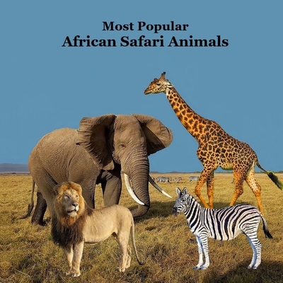 Most Popular African Safari Animals Kids Book: Great Book for Children about Safari Animals in Africa - Kinsey Marie