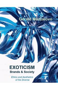 Coperta cărții 'EXOTICISM, Brands & Society: Ethics and Aesthetics of Diversity - Gerald Mazzalovo'