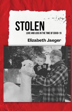 Poza produsului Stolen: Love and Loss in the Time of COVID-19 - Elizabeth Jaeger