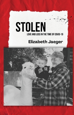 Stolen: Love and Loss in the Time of COVID-19 - Elizabeth Jaeger