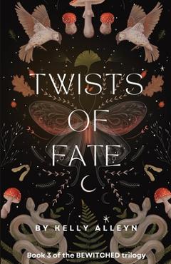 Coperta cărții 'Twists of Fate: Book 3 of the Bewitched trilogy - Kelly Alleyn'