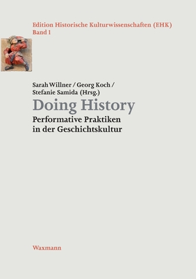 Doing History: Performative Praktiken in der Geschichtskultur - Sarah Willner
