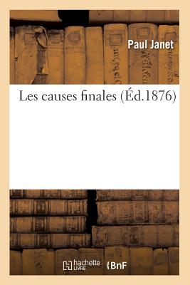 Les Causes Finales (Éd.1876) - Paul Janet