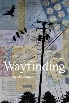 Wayfinding: A Memoir - Renee Gilmore