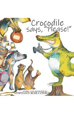 Poza produsului Crocodile says, Please! - Stephanie Rose Conroy