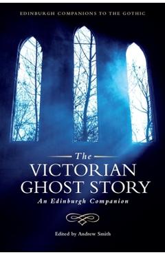 Poza produsului The Victorian Ghost Story: An Edinburgh Companion - Andrew Smith