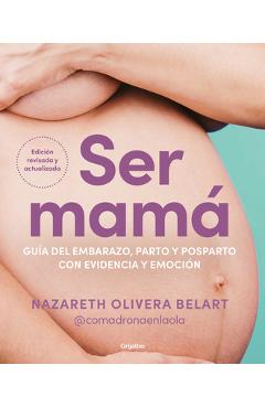Coperta cărții 'Ser Mamá. Guía del Embarazo, Parto Y Posparto Con Evidencia Y Emoción / Becoming a Mom - Nazareth Olivera Belart'