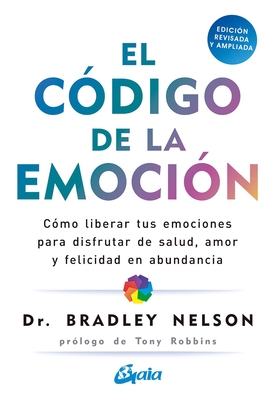 Coperta cărții 'El Código de la Emoción: Cómo Liberar Tus Emociones Para Disfrutar de Salud, Amor Y Felicidad En Abundancia - Bradley'