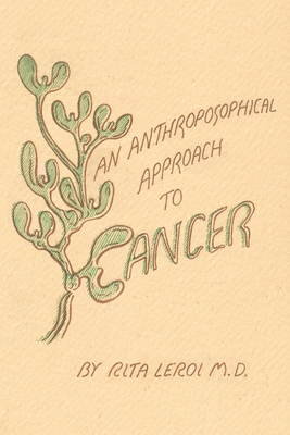 An Anthroposophical Approach to Cancer - Rita Leroi