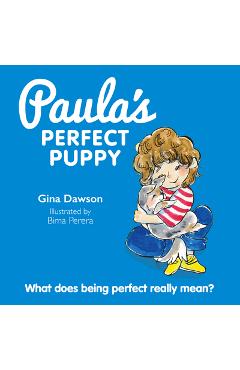 Poza produsului Paula's Perfect Puppy: What Does Being Perfect Really Mean? - Gina Dawson