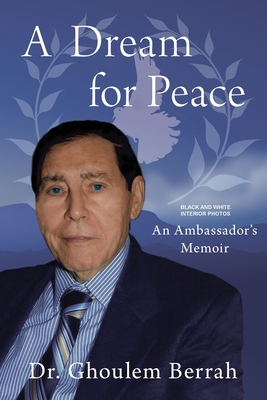A Dream for Peace: An Ambassador's Memoir - Black and White interior photos - Ghoulem Berrah