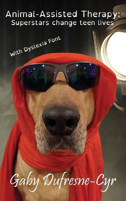 Animal-Assisted Therapy: Superstars change teen lives (Dyslexia Ed.) - Gaby Dufresne-cyr