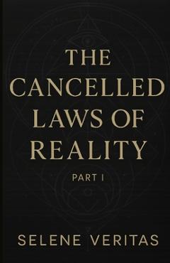 Coperta cărții 'The Cancelled Laws of Reality Part 1: Ancient Codes for Energetic Freedom, Manifestation & Timeline Shifting - Selene'