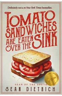 Coperta cărții 'Tomato Sandwiches Are Eaten Over the Sink - Sean Dietrich'