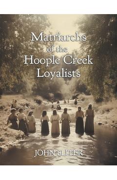 Poza produsului Matriarchs of the Hoople Creek Loyalists - Jillian Sliter
