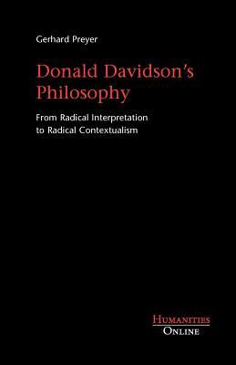 Donald Davidson's Philosophy: From Radical Interpretation to Radical Contextualism - Gerhard Preyer