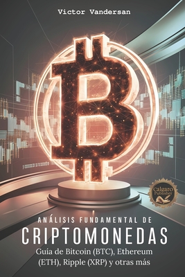 Análisis fundamental de criptomonedas: Guía de Bitcoin (BTC), Ethereum (ETH), Ripple (XRP), Cardano (ADA) y Litecoin (LTC). Invierte con inteligencia. - Calgaro Publisher