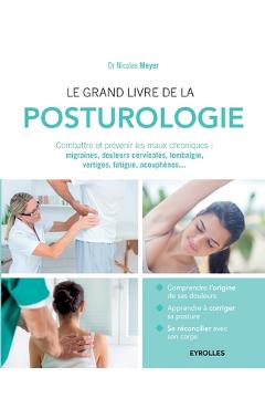 Coperta cărții 'Le grand livre de la posturologie: Combattre les maux chroniques: migraines, douleurs cervicales, lombalgie, vertiges,'