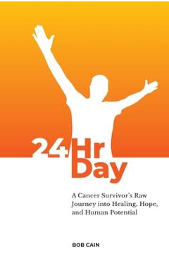 Poza produsului 24HrDay: A Cancer Survivor's Raw Journey into Healing, Hope, and Human Potential - Bob Cain