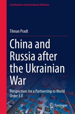 China and Russia After the Ukrainian War: Perspectives for a Partnership in World Order 3.0 - Tilman Pradt