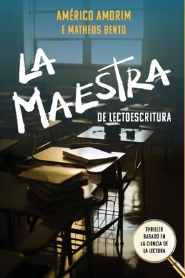La Maestra de Lectoescritura: Thriller basado en la ciencia de la lectura - Americo N. Amorim