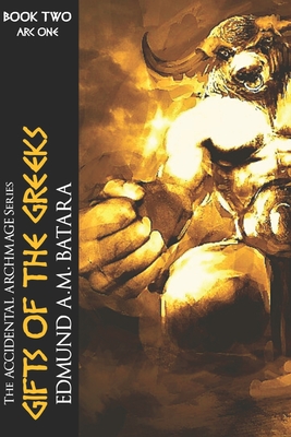 The Accidental Archmage: Book Two - Gifts of the Greeks - Edmund A. M. Batara