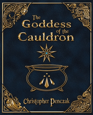 The Goddess of the Cauldron - Christopher Penczak