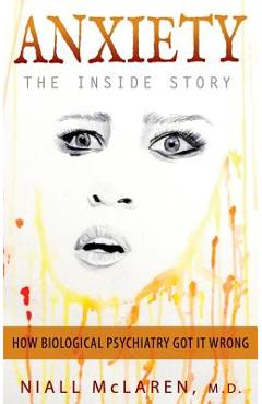 Poza produsului Anxiety - The Inside Story: How Biological Psychiatry Got it Wrong - Niall Mclaren