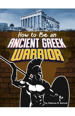 Poza produsului How to Be an Ancient Greek Warrior - Catherine M. Andronik