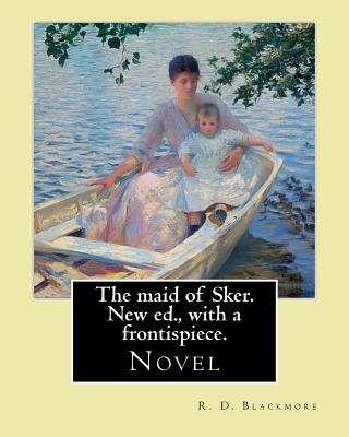 The maid of Sker. New ed., with a frontispiece. By: R. D. Blackmore: Blackmore considered The Maid of Sker to be his best novel.The Maid of Sker is se - R. D. Blackmore