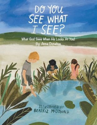 Do You See What I See?: What God Sees When He Looks at You! - Anna Donahue