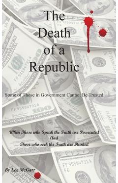 Coperta cărții 'The Death of a Republic: Some of Those in Government Cannot Be Trusted - Lee Mcgarr'