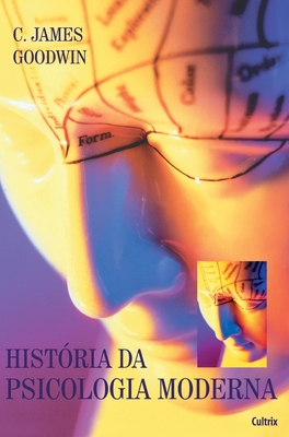 História Da Psicologia Moderna - C. James Goodwin