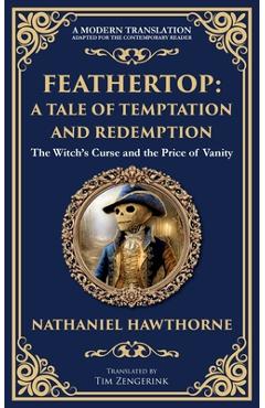 Poza produsului Feathertop: A Whimsical and Haunting Tale of Illusion, Vanity, and Identity - Nathaniel Hawthorne