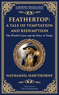 Feathertop: A Whimsical and Haunting Tale of Illusion, Vanity, and Identity - Nathaniel Hawthorne
