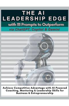 The AI Leadership Edge via ChatGPT, Copilot & Gemini with 111 Prompts to Outperform: Achieve Competitive Advantage with AI-Powered Coaching, Mentoring - Mauricio Vasquez