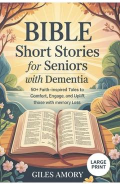 Coperta cărții 'Bible Short Stories for Seniors with Dementia: 50+ Faith-Inspired Tales to Comfort, Engage, and Uplift Those with'