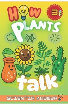 Coperta cărții 'How Plants Talk: The Secret Science of Walking Trees, Speaking Flowers & Thinking Seeds - A Physics & Chemistry'