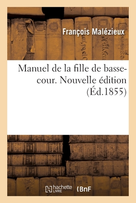 Manuel de la Fille de Basse-Cour. Nouvelle Édition - François Malézieux