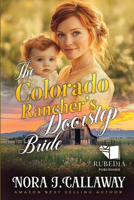 The Colorado Rancher's Doorstep Bride: A Western Historical Romance Book - Nora J. Callaway