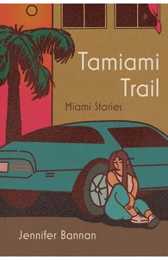 Coperta cărții 'Tamiami Trail: Miami Stories - Jennifer Bannan'
