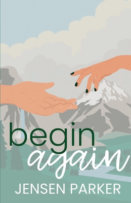 Begin Again - Jensen Parker
