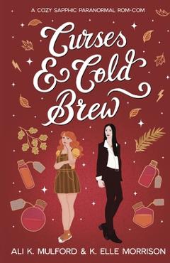Coperta cărții 'Curses & Cold Brew: A cozy sapphic paranormal rom-com - Ali K. Mulford'
