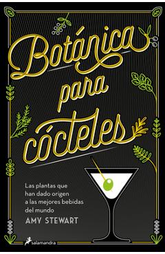 Poza produsului Botánica Para Cócteles. Las Plantas Que Han Dado Origen a Las Mejores Bebidas del Mundo / The Drunken Botanist - Amy Stewart