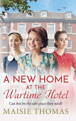 A New Home at the Wartime Hotel - Maisie Thomas