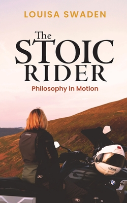 The Stoic Rider: Philosophy in Motion - Louisa Swaden