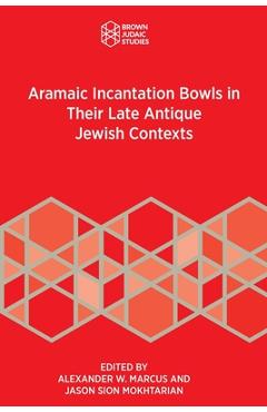Coperta cărții 'Aramaic Incantation Bowls in Their Late Antique Jewish Contexts - Alexander W. Marcus'