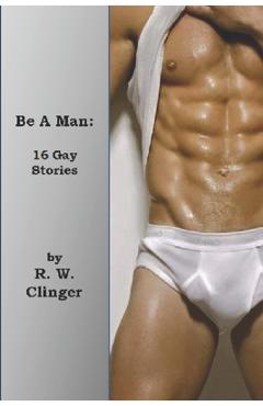 Poza produsului Be A Man: Gay Erotic Stories - R. W. Clinger