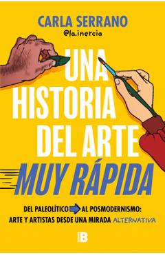 Coperta cărții 'Una Historia del Arte Muy Rápida / A Very Quick History of Art - Carla Serrano'