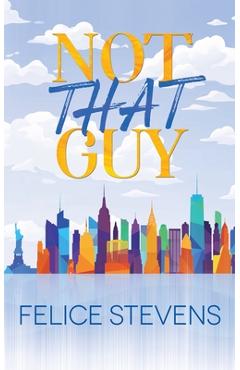 Coperta cărții 'Not That Guy-Alternate Cover - Felice Stevens'